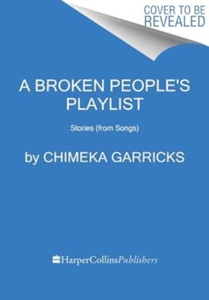 A BROKEN PEOPLE'S PLAYLIST : STORIES | 9780063268197 | CHIMEKA GARRICKS