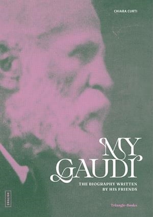 MY GAUDÍ. THE BIOGRAPHY WRITTEN BY HIS FRIENDS | 9788410127852 | CHIARA CURTI