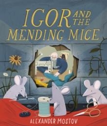 IGOR AND THE MENDING MICE | 9781836008934 | ALEXANDER MOSTOV