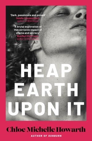 HEAP EARTH UPON IT | 9780857309471 | CHLOE MICHELLE HOWARTH