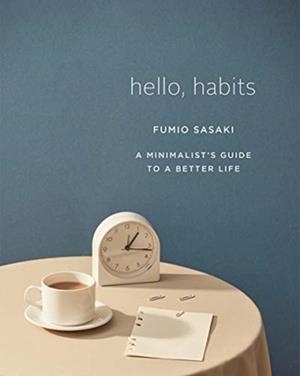 HELLO, HABITS: A MINIMALIST'S GUIDE TO A BETTER LIFE | 9781324005582 | FUMIO SASAKI