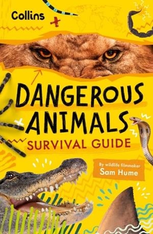 DANGEROUS ANIMALS SURVIVAL GUIDE : COULD YOU SURVIVE THE WORLD’S DEADLIEST CREATURES? | 9780008751883 | SAM HUME, COLLINS KIDS
