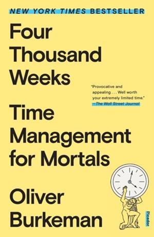 FOUR THOUSAND WEEKS : TIME MANAGEMENT FOR MORTALS | 9781250849359 | OLIVER BURKEMAN