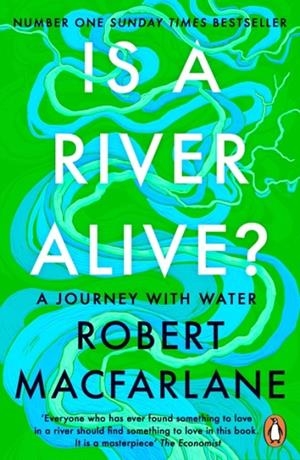IS A RIVER ALIVE? | 9780241998212 | ROBERT MACFARLANE