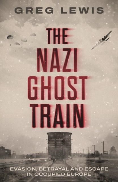 THE NAZI GHOST TRAIN | 9781917439695 | GREG LEWIS