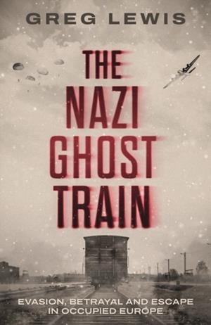THE NAZI GHOST TRAIN | 9781917439695 | GREG LEWIS
