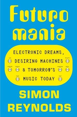 FUTUROMANIA | 9781399618342 | SIMON REYNOLDS