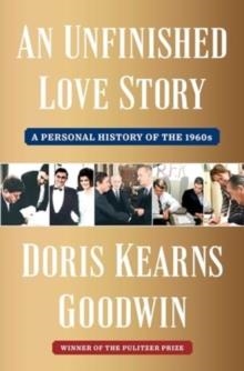 AN UNFINISHED LOVE STORY | 9781982108663 | DORIS KEARNS GOODWIN
