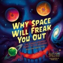 WHY SPACE WILL FREAK YOU OUT | 9781464227097 | KIMERLY ARCAND; MEGAN WATZKE