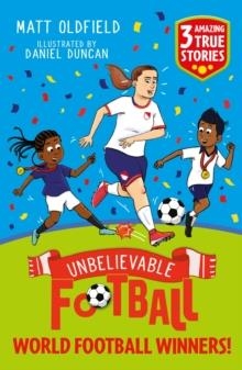 UNBELIEVABLE FOOTBALL: WORLD FOOTBALL WINNERS! | 9781526367617 | MATT OLDFIELD