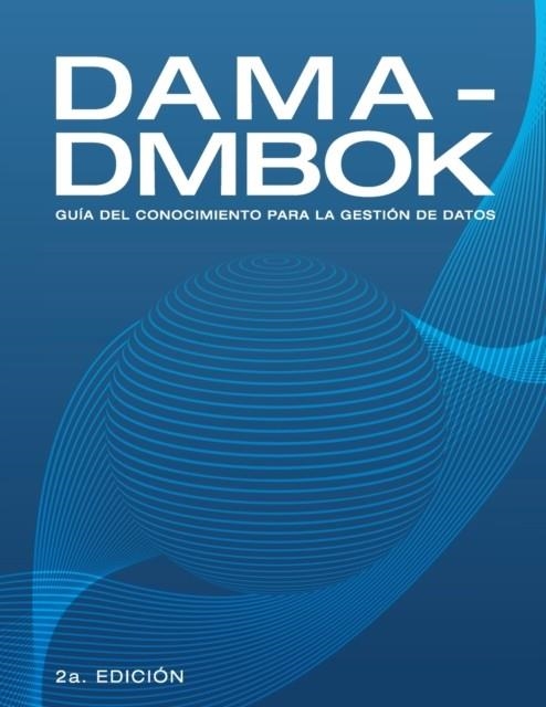 DAMA-DMBOK : GUIA DEL CONOCIMIENTO PARA LA GESTION DE DATOS | 9781634628839 | DAMA INTERNATIONAL