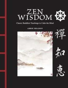 ZEN WISDOM : CLASSIC BUDDHIST TEACHINGS TO CALM THE MIND | 9781838865115