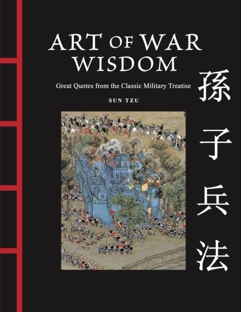 ART OF WAR WISDOM : GREAT QUOTES FROM THE CLASSIC MILITARY TREATISE | 9781838866419 | SUN TZU