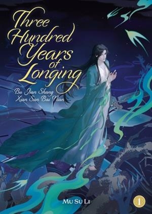 THREE HUNDRED YEARS OF LONGING: BU JIAN SHANG XIAN SAN BAI NIAN (NOVEL) VOL. 1 | 9798895611258 | MU SU LI