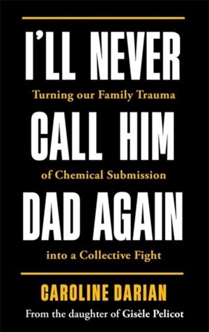 I'LL NEVER CALL HIM DAD AGAIN | 9781785126031 | CAROLINE DARIAN