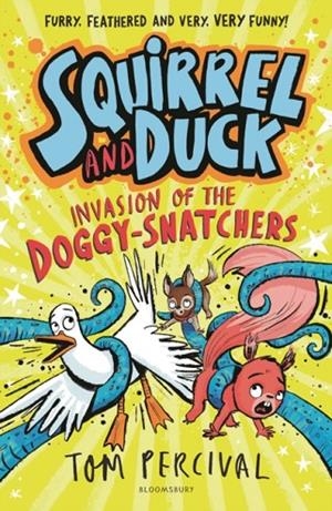 SQUIRREL AND DUCK: INVASION OF THE DOGGY-SNATCHERS | 9781526665690 | TOM PERCIVAL