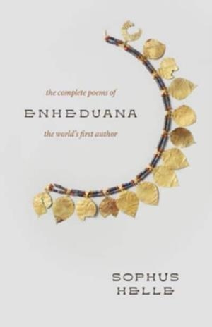 ENHEDUANA : THE COMPLETE POEMS OF THE WORLD'S FIRST AUTHOR | 9780300276763 | SOPHUS HELLE