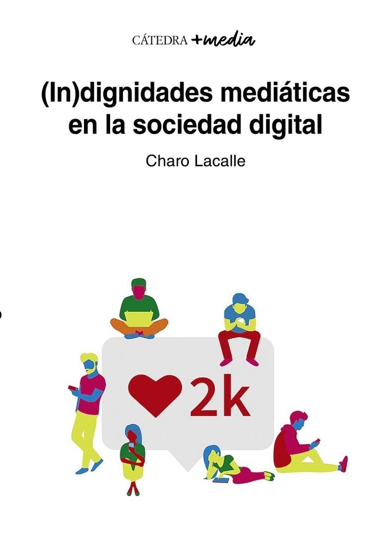 (IN)DIGNIDADES MEDIÁTICAS EN LA SOCIEDAD DIGITAL | 9788437644790 | CHARO LACALLE
