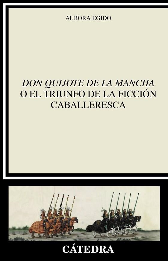 "DON QUIJOTE DE LA MANCHA" O EL TRIUNFO DE LA FICCIÓN CABALLERESCA | 9788437645872 | AURORA EGIDO