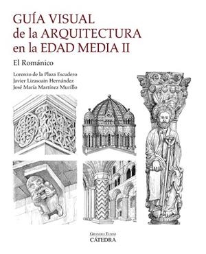 GUÍA VISUAL DE LA ARQUITECTURA EN LA EDAD MEDIA II | 9788437648804 | PLAZA ESCUDERO, LORENZO DE LA;MARTÍNEZ MURILLO, JOSÉ MARÍA;LIZASOAIN HERNÁNDEZ, JAVIER