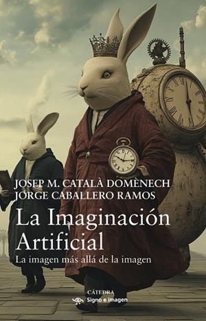 LA IMAGINACIÓN ARTIFICIAL | 9788437648620 | CATALÀ DOMÈNECH, JOSEP M.;CABALLERO RAMOS, JORGE