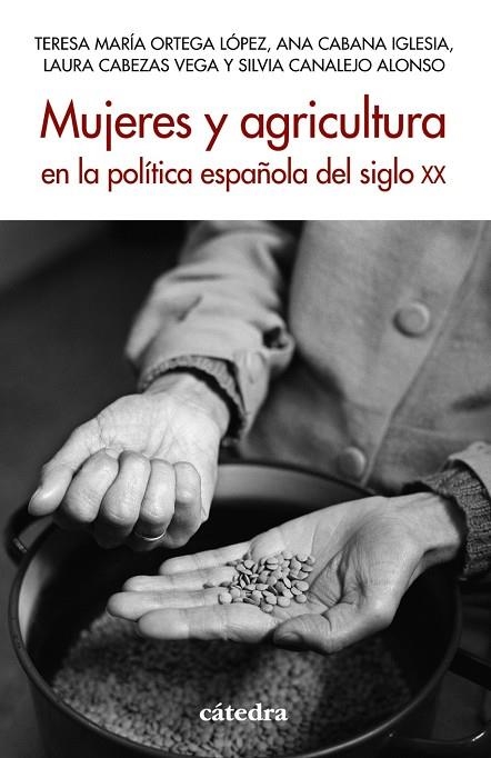 MUJERES Y AGRICULTURA EN LA POLÍTICA ESPAÑOLA DEL SIGLO XX | 9788437647074 | ORTEGA LÓPEZ, TERESA MARÍA;CABANA IGLESIA, ANA;CABEZAS VEGA, LAURA;CANALEJO ALONSO, SILVIA