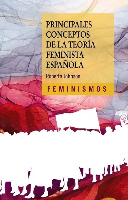 PRINCIPALES CONCEPTOS DE LA TEORÍA FEMINISTA ESPAÑOLA | 9788437646701 | ROBERTA JOHNSON