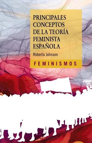 PRINCIPALES CONCEPTOS DE LA TEORÍA FEMINISTA ESPAÑOLA | 9788437646701 | ROBERTA JOHNSON