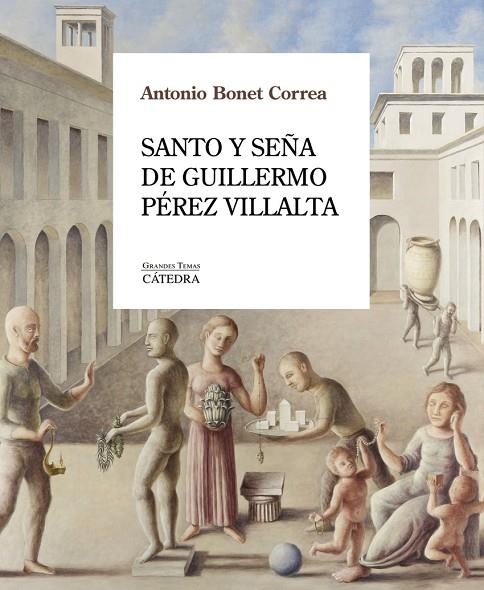 SANTO Y SEÑA DE GUILLERMO PÉREZ VILLALTA | 9788437649023 | ANTONIO BONET CORREA
