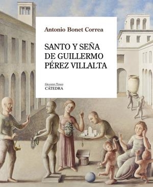 SANTO Y SEÑA DE GUILLERMO PÉREZ VILLALTA | 9788437649023 | ANTONIO BONET CORREA