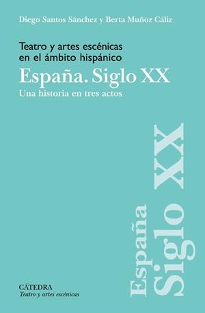 TEATRO Y ARTES ESCÉNICAS EN EL ÁMBITO HISPÁNICO. ESPAÑA. SIGLO XX | 9788437646985 | SANTOS SÁNCHEZ, DIEGO;MUÑOZ CÁLIZ, BERTA