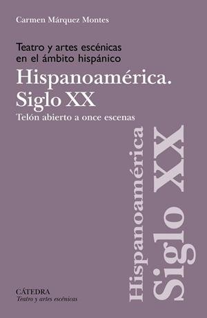 TEATRO Y ARTES ESCÉNICAS EN EL ÁMBITO HISPÁNICO. HISPOANOAMÉRICA. SIGLO XX | 9788437649238 | CARMEN MÁRQUEZ MONTES