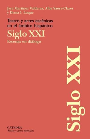 TEATRO Y ARTES ESCÉNICAS EN EL ÁMBITO HISPÁNICO. SIGLO XXI | 9788437646961 | MARTÍNEZ VALDERAS, JARA;SAURA-CLARES, ALBA;LUQUE, DIANA I.
