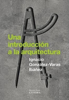 UNA INTRODUCCIÓN A LA ARQUITECTURA | 9788437649429 | IGNACIO GONZÁLEZ-VARAS