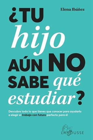 ¿TU HIJO AÚN NO SABE QUÉ ESTUDIAR? | 9788419436825