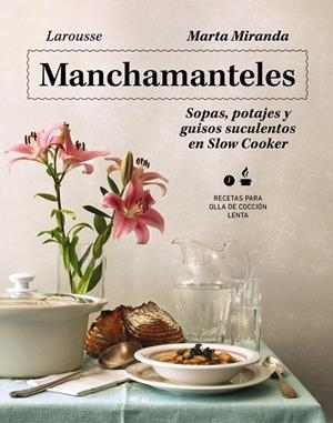MANCHAMANTELES. SOPAS, POTAJES Y GUISOS SUCULENTOS EN SLOW COOKER | 9788419250476