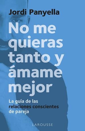 NO ME QUIERAS TANTO Y ÁMAME MEJOR | 9788419250186