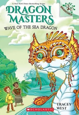 DRAGON MASTERS 19: WAVE OF THE SEA DRAGON | 9781338635485 | TRACEY WEST