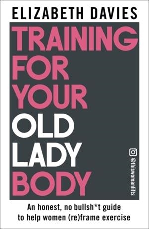 TRAINING FOR YOUR OLD LADY BODY | 9781785127069 | ELIZABETH DAVIES