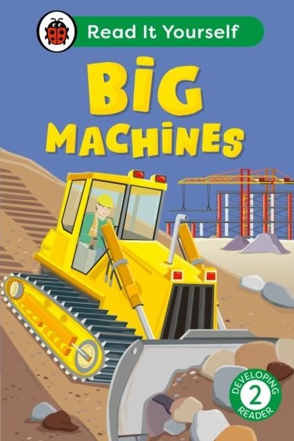 BIG MACHINES: READ IT YOURSELF - LEVEL 2 DEVELOPING READER | 9780241564028 | LADYBIRD