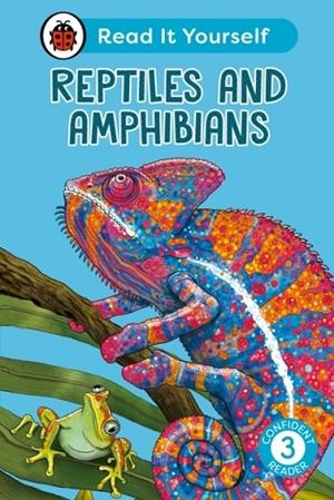 REPTILES AND AMPHIBIANS: READ IT YOURSELF - LEVEL 3 CONFIDENT READER | 9780241563687 | LADYBIRD