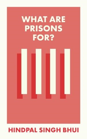 WHAT ARE PRISONS FOR? | 9781529226898 | HINDAL SINGH BHUI