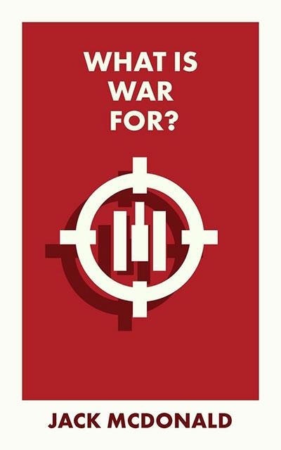 WHAT IS WAR FOR? | 9781529228380 | JACK MCDONALD