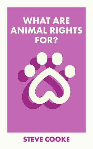 WHAT ARE ANIMAL RIGHTS FOR? | 9781529228410 | STEVE COOKE