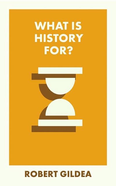 WHAT IS HISTORY FOR? | 9781529230512 | ROBERT GILDEA