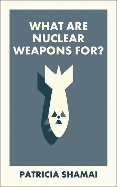 WHAT ARE NUCLEAR WEAPONS FOR? | 9781529234176 | PATRICIA SHAMAI