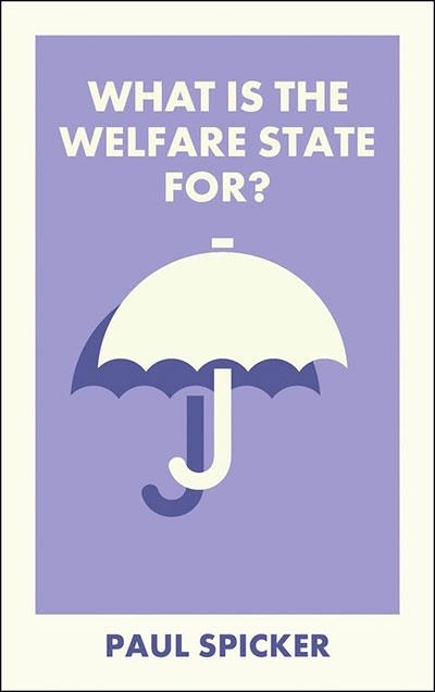 WHAT IS THE WELFARE STATE FOR? | 9781529250756 | PAUL SPICKER