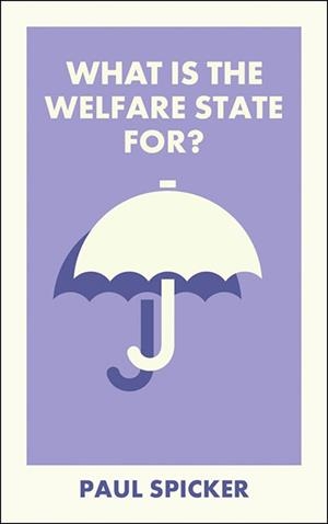 WHAT IS THE WELFARE STATE FOR? | 9781529250756 | PAUL SPICKER
