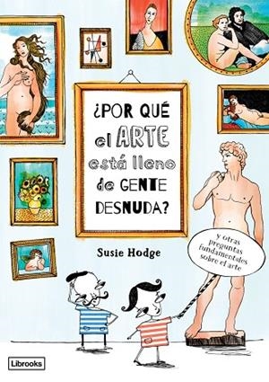 ¿POR QUÉ EL ARTE ESTÁ LLENO DE GENTE DESNUDA? (3ªED) | 9788494509568