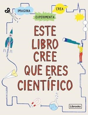 ESTE LIBRO CREE QUE ERES CIENTÍFICO NE | 9788412460711
